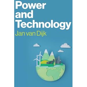 van Dijk, Jan Power and Technology: A Theory of Social, Technical and Natural Power van Dijk, Jan Power and Technology: A Theory of Social, Technical and Natural Power