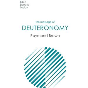 Brown, Raymond The Message of Deuteronomy (The Bible Speaks Today Old Testament) Brown, Raymond The Message of Deuteronomy (The Bible Speaks Today Old Testament)