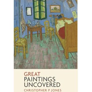 Jones, Christopher P Great Paintings Uncovered: Bringing masterpieces from art history to life (Looking at Art) Jones, Christopher P Great Paintings Uncovered: Bringing masterpieces from art history to life (Looking at Art)