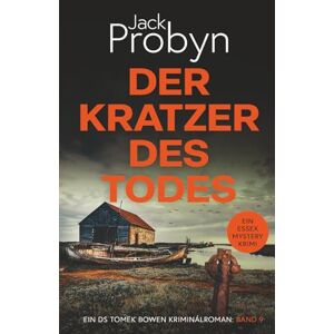 Probyn, Jack Der Kratzer des Todes: Ein fesselnder Kriminalroman (DS Tomek Bowen Krimi-Thriller-Serie) Probyn, Jack Der Kratzer des Todes: Ein fesselnder Kriminalroman (DS Tomek Bowen Krimi-Thriller-Serie)