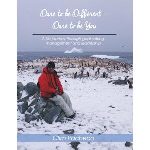 Pacheco, Clim Dare To Be Different...Dare To Be You Edition 2: A life journey through goal setting, Management and leadership Pacheco, Clim Dare To Be Different...Dare To Be You Edition 2: A life journey through goal setting, Management and leadership