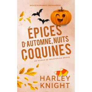 Knight, Harley Épices d’automne, nuits coquines: Douce romance Omegaverse (Un Roman de Whispering Grove) Knight, Harley Épices d’automne, nuits coquines: Douce romance Omegaverse (Un Roman de Whispering Grove)