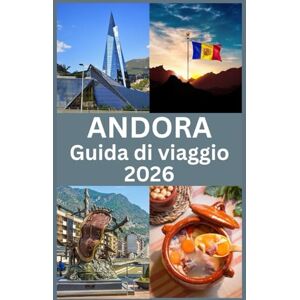 Press, Blythe ANDORA Guida di viaggio 2026: Esplora Tesori Nascosti, Cultura Locale e Avventure Indimenticabili nel Cuore dei Pirenei Press, Blythe ANDORA Guida di viaggio 2026: Esplora Tesori Nascosti, Cultura Locale e Avventure Indimenticabili nel Cuore dei Pirenei