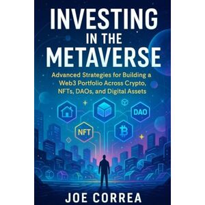 Correa, Joe Investing in the Metaverse: Advanced Strategies for Building a Web3 Portfolio Across Crypto, NFTs, DAOs, and Digital Assets (10) Correa, Joe Investing in the Metaverse: Advanced Strategies for Building a Web3 Portfolio Across Crypto, NFTs, DAOs, and Digital Assets (10)