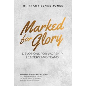 Jones, Brittany Jenae Marked for Glory: Devotions for Worship Leaders and Teams Jones, Brittany Jenae Marked for Glory: Devotions for Worship Leaders and Teams