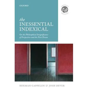 Cappelen, Herman The Inessential Indexical: On the Philosophical Insignificance of Perspective and the First Person (Context and Content) (Context & Content) Cappelen, Herman The Inessential Indexical: On the Philosophical Insignificance of Perspective and the First Person (Context and Content) (Context & Content)