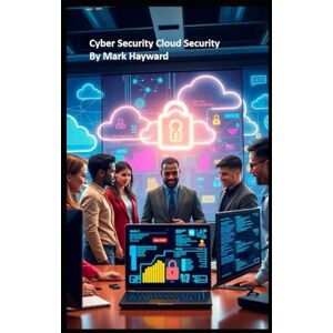 Hayward, Mark Cyber Security Cloud Security (Series 2 Cyber Security) Hayward, Mark Cyber Security Cloud Security (Series 2 Cyber Security)