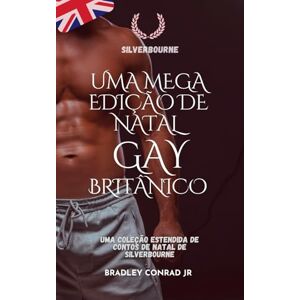 Conrad Jr., Bradley Silverbourne: Uma Mega Edição de Natal Gay Britânico: Uma Coleção Estendida de Contos de Natal de Silverbourne (Silverbourne British Gay Romance) Conrad Jr., Bradley Silverbourne: Uma Mega Edição de Natal Gay Britânico: Uma Coleção Estendida de Contos de Natal de Silverbourne (Silverbourne British Gay Romance)