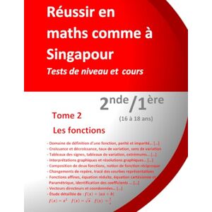 TEULIERES, Pr Jérôme Henri Réussir en maths comme à Singapour Tome 2 : Les fonctions 2nde/1ère (16 à 18 ans): Tests de niveau et cours TEULIERES, Pr Jérôme Henri Réussir en maths comme à Singapour Tome 2 : Les fonctions 2nde/1ère (16 à 18 ans): Tests de niveau et cours