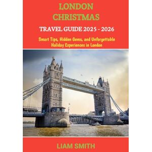 SMITH, LIAM LONDON CHRISTMAS TRAVEL GUIDE 2025 2026: Smart Tips, Hidden Gems, and Unforgettable Holiday Experiences in London (Green Footprints: A Conscious Traveler’s Guide to Sustainable Adventures) SMITH, LIAM LONDON CHRISTMAS TRAVEL GUIDE 2025 2026: Smart Tips, Hidden Gems, and Unforgettable Holiday Experiences in London (Green Footprints: A Conscious Traveler’s Guide to Sustainable Adventures)