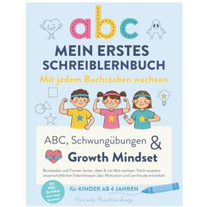 Küllenberg, Nicole Mein erstes Schreiblernbuch: Mit jedem Buchstaben wachsen: ABC, Schwungübungen & Growth-Mindset: Buchstaben und Formen lernen, üben & mit Mut wachsen. ... neuesten wissenschaftlichen Erkenntnissen Küllenberg, Nicole Mein erstes Schreiblernbuch: Mit jedem Buchstaben wachsen: ABC, Schwungübungen & Growth-Mindset: Buchstaben und Formen lernen, üben & mit Mut wachsen. ... neuesten wissenschaftlichen Erkenntnissen