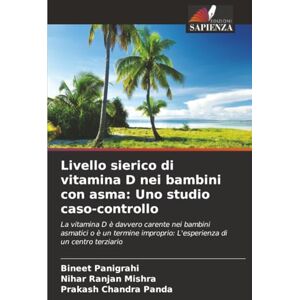 Panigrahi, Bineet Livello sierico di vitamina D nei bambini con asma: Uno studio caso-controllo: La vitamina D è davvero carente nei bambini asmatici o è un termine improprio: L'esperienza di un centro terziario Panigrahi, Bineet Livello sierico di vitamina D nei bambini con asma: Uno studio caso-controllo: La vitamina D è davvero carente nei bambini asmatici o è un termine improprio: L'esperienza di un centro terziario