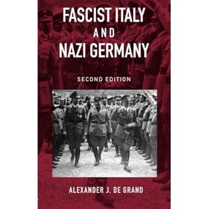 De Grand, Alexander J. J. Fascist Italy and Nazi Germany: The 'Fascist' Style of Rule (Historical Connections) De Grand, Alexander J. J. Fascist Italy and Nazi Germany: The 'Fascist' Style of Rule (Historical Connections)