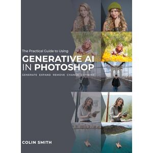 Smith, Colin The Practical Guide to Using Generative AI in Photoshop Smith, Colin The Practical Guide to Using Generative AI in Photoshop