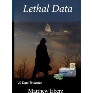 Eberz, Matthew Lethal Data: 20 Days To Justice (The Honor Series) Eberz, Matthew Lethal Data: 20 Days To Justice (The Honor Series)