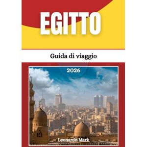 Mark, Leonardo Guida turistica dell'Egitto 2026: Scopri civiltà senza tempo, il silenzio del deserto, la vivace vita cittadina e straordinari santuari marini. Mark, Leonardo Guida turistica dell'Egitto 2026: Scopri civiltà senza tempo, il silenzio del deserto, la vivace vita cittadina e straordinari santuari marini.