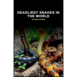 Nystrom, Karl Deadliest Snakes In The World Nystrom, Karl Deadliest Snakes In The World