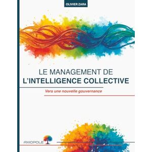Zara, Olivier Le management de l'intelligence collective: Vers une nouvelle gouvernance Zara, Olivier Le management de l'intelligence collective: Vers une nouvelle gouvernance