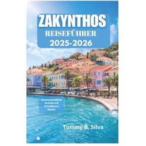 Silva ZAKYNTHOS REISEFÜHRER 2025–2026: Sonnenverwöhnte Strände und kristallklares Wasser Silva ZAKYNTHOS REISEFÜHRER 2025–2026: Sonnenverwöhnte Strände und kristallklares Wasser