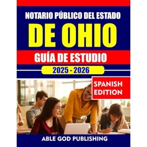 PUBLISHING, ABLE GOD NOTARIO PÚBLICO DEL ESTADO DE OHIO GUÍA DE ESTUDIO 2025-2026: Preguntas de práctica completas, conceptos clave y pautas legales de Ohio para aprobar el examen con confianza PUBLISHING, ABLE GOD NOTARIO PÚBLICO DEL ESTADO DE OHIO GUÍA DE ESTUDIO 2025-2026: Preguntas de práctica completas, conceptos clave y pautas legales de Ohio para aprobar el examen con confianza