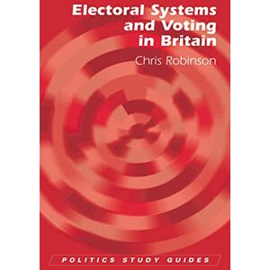 Robinson Electoral Systems and Voting in the United Kingdom (Politics Study Guides) Robinson Electoral Systems and Voting in the United Kingdom (Politics Study Guides)