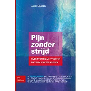 Spaans, Jaap Pijn zonder strijd: Over stoppen met vechten en zin in je leven krijgen Spaans, Jaap Pijn zonder strijd: Over stoppen met vechten en zin in je leven krijgen