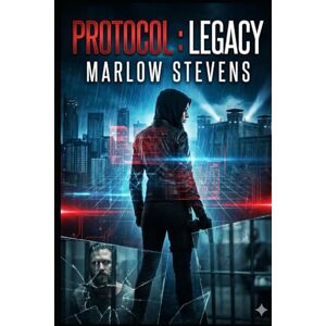 STEVENS, MARLOW PROTOCOL: LEGACY: When the world took everything from her, they didn’t expect her to fight back. (Marlow Stevens Book Series) STEVENS, MARLOW PROTOCOL: LEGACY: When the world took everything from her, they didn’t expect her to fight back. (Marlow Stevens Book Series)
