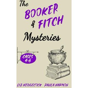 Hedgecock, Liz The Booker & Fitch Mysteries: Cases 4-6 Hedgecock, Liz The Booker & Fitch Mysteries: Cases 4-6