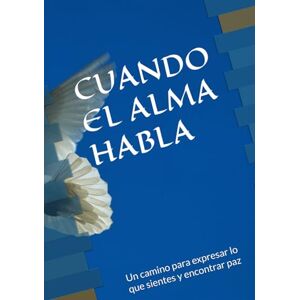 Polyte, Yolanda Cuando el Alma Habla: Un camino para expresar lo que sientes y encontrar paz Polyte, Yolanda Cuando el Alma Habla: Un camino para expresar lo que sientes y encontrar paz