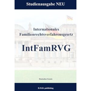 Gesetz, Deutsches Internationales Familienrechtsverfahrensgesetz IntFamRVG: Studienausgabe NEU Gesetz, Deutsches Internationales Familienrechtsverfahrensgesetz IntFamRVG: Studienausgabe NEU