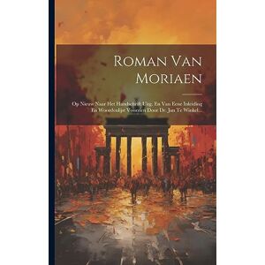 Anonymous Roman Van Moriaen: Op Nieuw Naar Het Handschrift Uitg. En Van Eene Inleiding En Woordenlijst Voorzien Door Dr. Jan Te Winkel... Anonymous Roman Van Moriaen: Op Nieuw Naar Het Handschrift Uitg. En Van Eene Inleiding En Woordenlijst Voorzien Door Dr. Jan Te Winkel...
