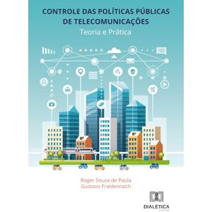 de Paula, Roger Souza Controle das Políticas Públicas de Telecomunicações: Teoria e Prática de Paula, Roger Souza Controle das Políticas Públicas de Telecomunicações: Teoria e Prática