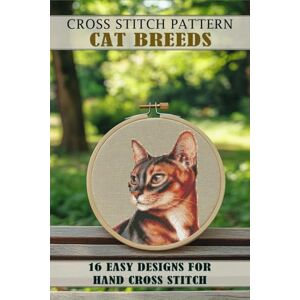ART, MARYNA Cross stitch patterns Cat Breeds: 16 Easy Designs for Hand Cross Stitch ART, MARYNA Cross stitch patterns Cat Breeds: 16 Easy Designs for Hand Cross Stitch