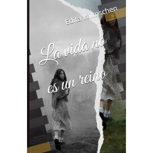 Wilmschen, Edita La vida no es un reino Wilmschen, Edita La vida no es un reino