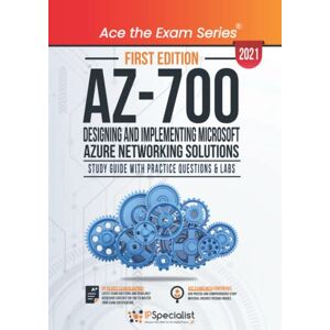 Specialist, IP AZ-700: Designing and Implementing Microsoft Azure Networking Solutions : Study Guide With Practice Questions & Labs First Edition 2021 Specialist, IP AZ-700: Designing and Implementing Microsoft Azure Networking Solutions : Study Guide With Practice Questions & Labs First Edition 2021