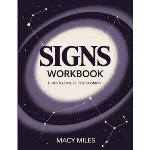 Miles, Macy Signs Workbook: Hidden code of the cosmos Miles, Macy Signs Workbook: Hidden code of the cosmos