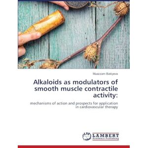 Bakiyeva, Muazzam Alkaloids as modulators of smooth muscle contractile activity: mechanisms of action and prospects for application in cardiovascular therapy Bakiyeva, Muazzam Alkaloids as modulators of smooth muscle contractile activity: mechanisms of action and prospects for application in cardiovascular therapy