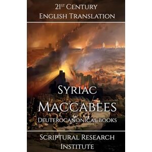 Scriptural Research Institute Syriac Maccabees: Deuterocanonical Books Scriptural Research Institute Syriac Maccabees: Deuterocanonical Books