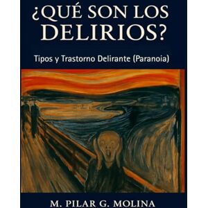 G. Molina, M. Pilar ¿Qué son los Delirios? Tipos y Trastorno Delirante (Paranoia): Manual de Psicopatología. Trastornos Mentales. (Trastornos Mentales: Una Guía Completa de Psicopatología.) G. Molina, M. Pilar ¿Qué son los Delirios? Tipos y Trastorno Delirante (Paranoia): Manual de Psicopatología. Trastornos Mentales. (Trastornos Mentales: Una Guía Completa de Psicopatología.)