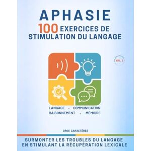Layke, Editions Aphasie 100 exercices de stimulation du langage: Jeux et Exercices de Rééducation de l'Aphasie suite à un AVC, un Traumatisme Crânien, une Maladie Dégénérative Gros Caractères Layke, Editions Aphasie 100 exercices de stimulation du langage: Jeux et Exercices de Rééducation de l'Aphasie suite à un AVC, un Traumatisme Crânien, une Maladie Dégénérative Gros Caractères