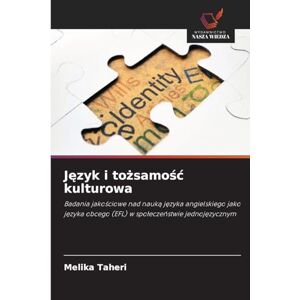Taheri, Melika Język i tożsamośc kulturowa: Badania jako¿ciowe nad nauk¿ j¿zyka angielskiego jako j¿zyka obcego (EFL) w spo¿ecze¿stwie jednoj¿zycznym Taheri, Melika Język i tożsamośc kulturowa: Badania jako¿ciowe nad nauk¿ j¿zyka angielskiego jako j¿zyka obcego (EFL) w spo¿ecze¿stwie jednoj¿zycznym