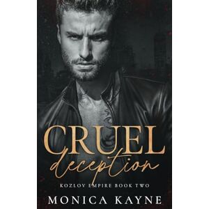 Kayne, Monica Cruel Deception: A Dark Mafia Romance (Kozlov Empire Book 2) Kayne, Monica Cruel Deception: A Dark Mafia Romance (Kozlov Empire Book 2)