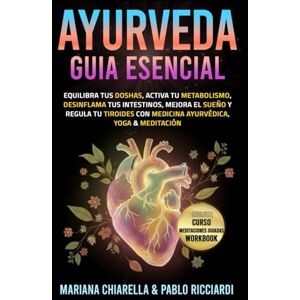 Ricciardi, Pablo Ayurveda guía esencial: Equilibra tus Doshas, activa tu metabolismo, desinflama tus intestinos, mejora el sueño y regula tu tiroides con Medicina Ayurvédica, Yoga & Meditación Ricciardi, Pablo Ayurveda guía esencial: Equilibra tus Doshas, activa tu metabolismo, desinflama tus intestinos, mejora el sueño y regula tu tiroides con Medicina Ayurvédica, Yoga & Meditación