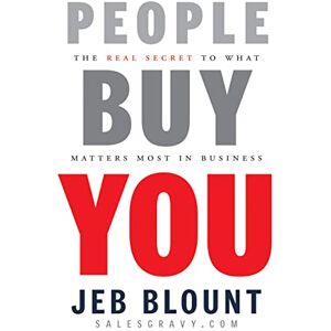 Blount, Jeb People Buy You: The Real Secret to what Matters Most in Business (Jeb Blount) Blount, Jeb People Buy You: The Real Secret to what Matters Most in Business (Jeb Blount)