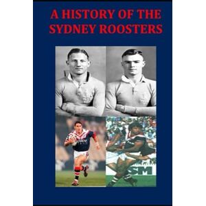 Geddes, Matthew A History of the Sydney Roosters Geddes, Matthew A History of the Sydney Roosters