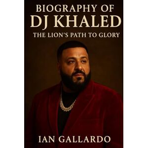 Gallardo, Ian Biography of DJ Khaled: The Lion’s Path to Glory Gallardo, Ian Biography of DJ Khaled: The Lion’s Path to Glory