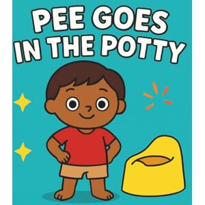 Publishing, My 1st Steps Pee Goes in the Potty: A Potty Training Book for Toddlers with Color-Based Learning Publishing, My 1st Steps Pee Goes in the Potty: A Potty Training Book for Toddlers with Color-Based Learning