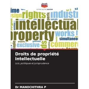 P, Dr Manochithra Droits de propriété intellectuelle: Lois, politiques et jurisprudence P, Dr Manochithra Droits de propriété intellectuelle: Lois, politiques et jurisprudence