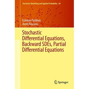 Pardoux, Etienne Stochastic Differential Equations, Backward SDEs, Partial Differential Equations: 69 (Stochastic Modelling and Applied Probability, 69) Pardoux, Etienne Stochastic Differential Equations, Backward SDEs, Partial Differential Equations: 69 (Stochastic Modelling and Applied Probability, 69)