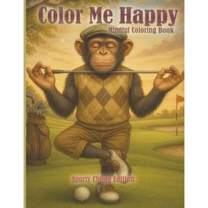 Chimp, Chimp Color me Happy: The Dyslexic Chimps Emotional Wellness Journal & Coloring Book: Sports-Inspired Art, Stress Relief, Mindfulness & Creative Expression for ADHD, Anxiety & Burnout – A Chimp Chimp Chimp, Chimp Color me Happy: The Dyslexic Chimps Emotional Wellness Journal & Coloring Book: Sports-Inspired Art, Stress Relief, Mindfulness & Creative Expression for ADHD, Anxiety & Burnout – A Chimp Chimp